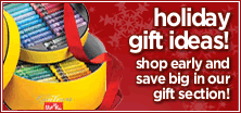 Holiday Gift Ideas! Start Early and Save BIG in our Gift Section!