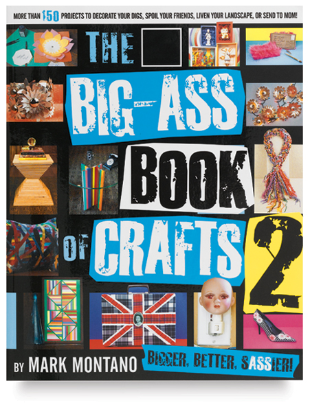 The Big-Ass Book of Crafts 2: Bigger, Better, Sassier!