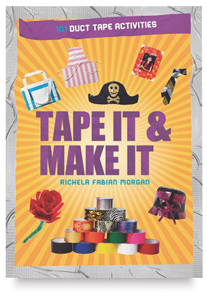 Tape It & Make It: 101 Duct Tape Activities Tape It & Make It: 101 Duct Tape Activities