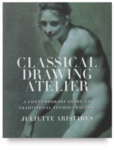 Classical Drawing Atelier: A Complete Course in Traditional Studio Practice