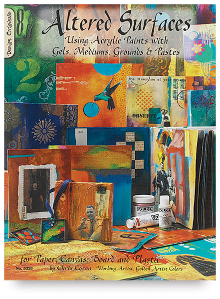 Altered Surfaces: Using Acrylic Paints with Gels, Mediums, Grounds &amp; Pastes