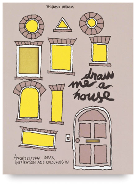 Draw Me a House: A Book of Colouring In, Ideas, and Architectural Inspiration