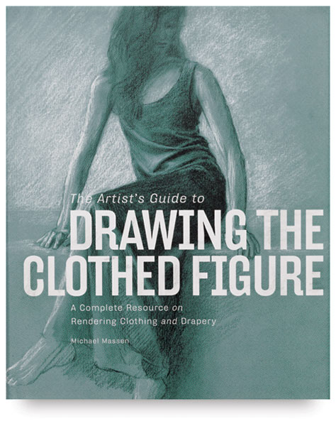 The Artist's Guide to Drawing the Clothed Figure
