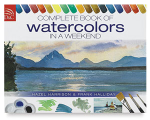 Complete Book of Watercolors in a Weekend Complete Book of Watercolors in a Weekend