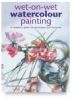 Wet-on-Wet Watercolor Painting: A Complete Guide to Techniques and Materials