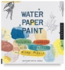 Water Paper Paint: Exploring Creativity with Watercolor and Mixed Media