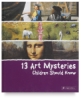 13 Art Mysteries Children Should Know