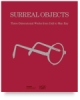 Surreal Objects: Sculptures and Objects from Dalí to Man Ray