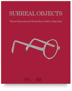 Surreal Objects: Sculptures and Objects from Dalí to Man Ray Surreal Objects: Sculptures and Objects from Dalí to Man Ray