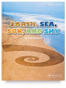 Earth, Sea, Sun and Sky: Art in Nature Earth, Sea, Sun and Sky: Art in Nature
