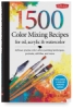 1500 Color Mixing Recipes for Oil, Acrylic & Watercolor