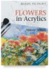 Ready to Paint: Flowers in Acrylics