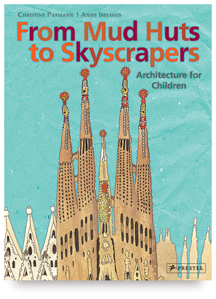 From Mud Huts to Skyscrapers: Architecture for Children