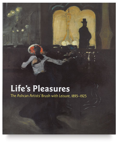 Life's Pleasures: The Ashcan Artists' Brush with Leisure,  1895–1925 
