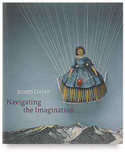 Joseph Cornell: Navigating the Imagination Joseph Cornell: Navigating the Imagination