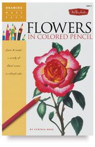 Drawing Made Easy: Flowers in Colored Pencil
