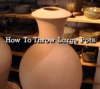 How to Throw Large Pots