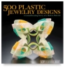500 Plastic Jewelry Designs