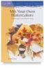 Mix Your Own Watercolors