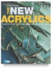The New Acrylics: <nobr>Complete Guide</nobr>