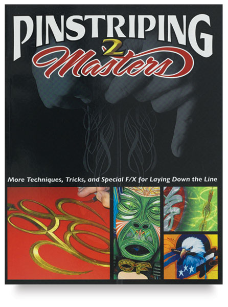 Pinstriping Masters II: More Techniques, Tricks & Special F/X for Laying Down the Line