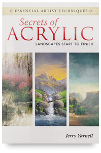 Secrets of Acrylic: Landscapes Start to Finish Secrets of Acrylic: Landscapes Start to Finish