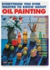 Everything You Ever Wanted to Know About Oil Painting