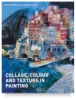 Collage, Colour, and Texture in Painting