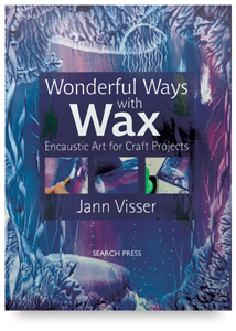 Wonderful Ways with Wax: Encaustic Art for Craft Projects Wonderful Ways with Wax: Encaustic Art for Craft Projects