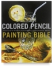 Colored Pencil Painting Bible