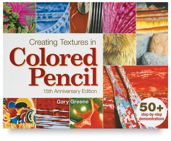 Creating Textures in Colored Pencil, 15th Anniversary Edition