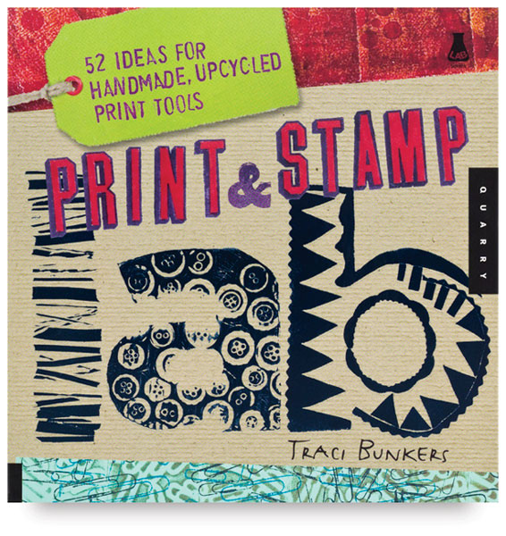 Print & Stamp Lab: 52 Ideas for Handmade, Upcycled Print Tools