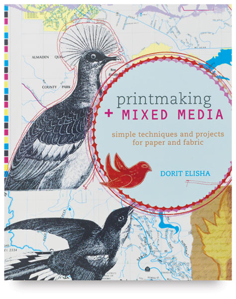 Printmaking and Mixed Media: Simple Techniques and Projects for Paper and Fabric