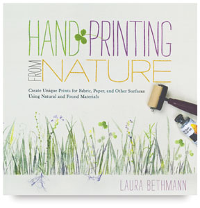 Hand Printing from Nature: Create Unique Prints for Fabric, Paper, and Other Surfaces Using Natural