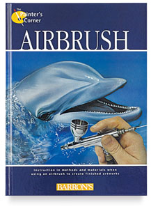 Airbrush: A Painter's Corner Book Airbrush: A Painter's Corner Book