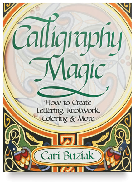Calligraphy Magic: How to Create Lettering, Knotwork, Coloring and More