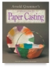 Arnold Grummer's Complete Guide to Paper Casting