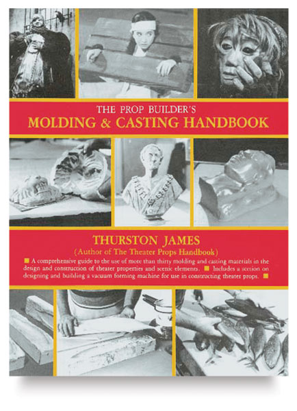 The Prop Builder's Molding and Casting Handbook