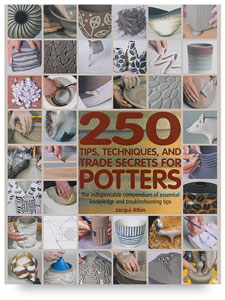 250 Tips, Techniques, and Trade Secrets for Potters 250 Tips, Techniques, and Trade Secrets for Potters