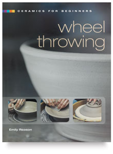 Ceramics for Beginners: Wheel Throwing Ceramics for Beginners: Wheel Throwing