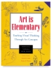 Art Is Elementary: Teaching Visual Thinking Through Art Concepts