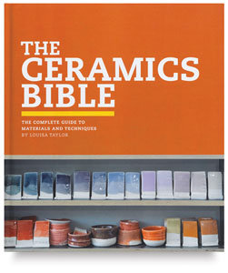 The Ceramics Bible: The Complete Guide to Materials and Techniques